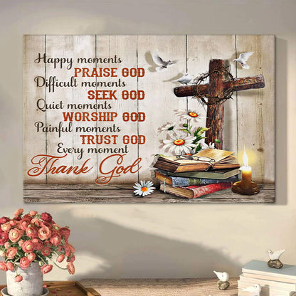 Christian Wall Art Happy Moments Praise God Difficult Seek Canvas Print