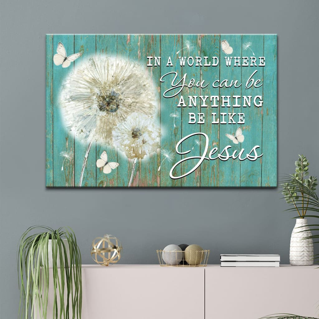 Christian Wall Art In A World Where You Can Be Anything Be Like Jesus Canvas Art - Religious Wall Decor