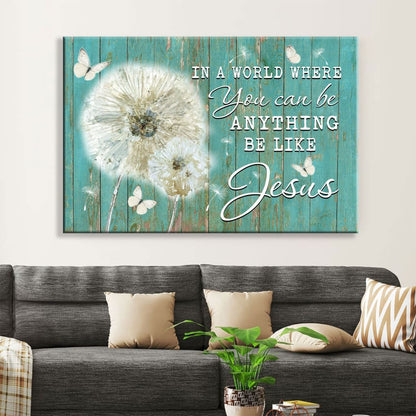 Christian Wall Art In A World Where You Can Be Anything Be Like Jesus Canvas Art - Religious Wall Decor