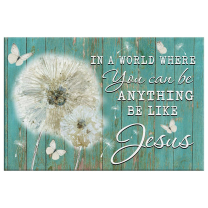 Christian Wall Art In A World Where You Can Be Anything Be Like Jesus Canvas Art - Religious Wall Decor