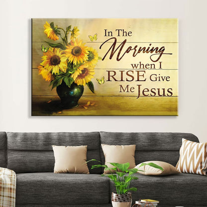 Christian Wall Art In The Morning When I Rise Give Me Jesus Butterfly Sunflower Canvas Print - Religious Wall Decor