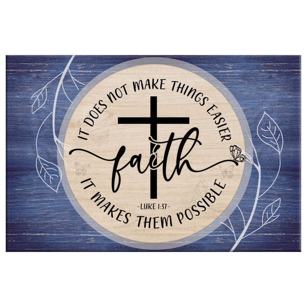 Christian Wall Art Luke 137 Faith Does Not Make Things Easier Canvas Wall Art - Religious Wall Decor