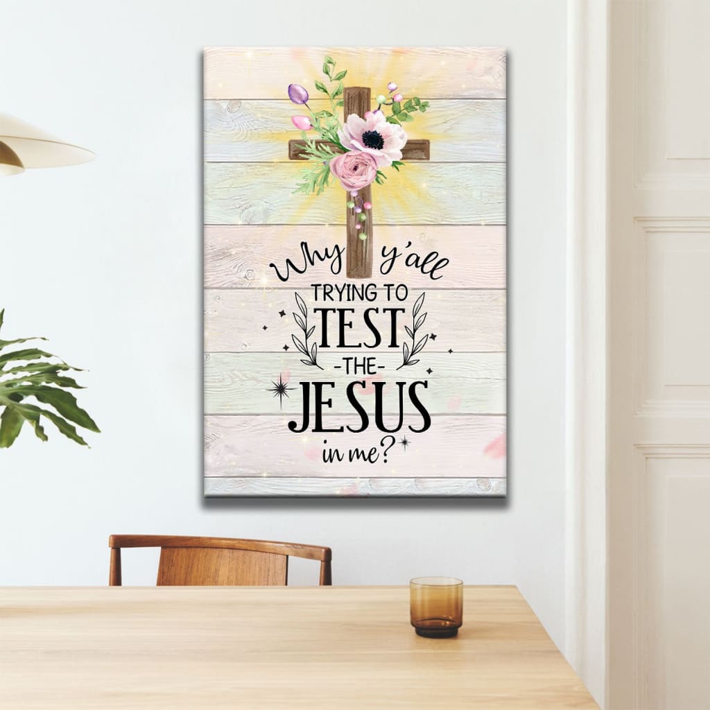 Christian Why Y'all Trying To Test The Jesus In Me Canvas Art - Bible Verse Canvas - Scripture Wall Art