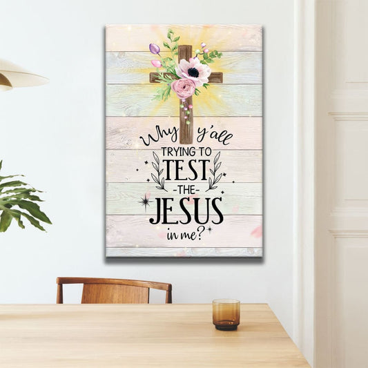 Christian Why Y'all Trying To Test The Jesus In Me Canvas Art - Bible Verse Canvas - Scripture Wall Art