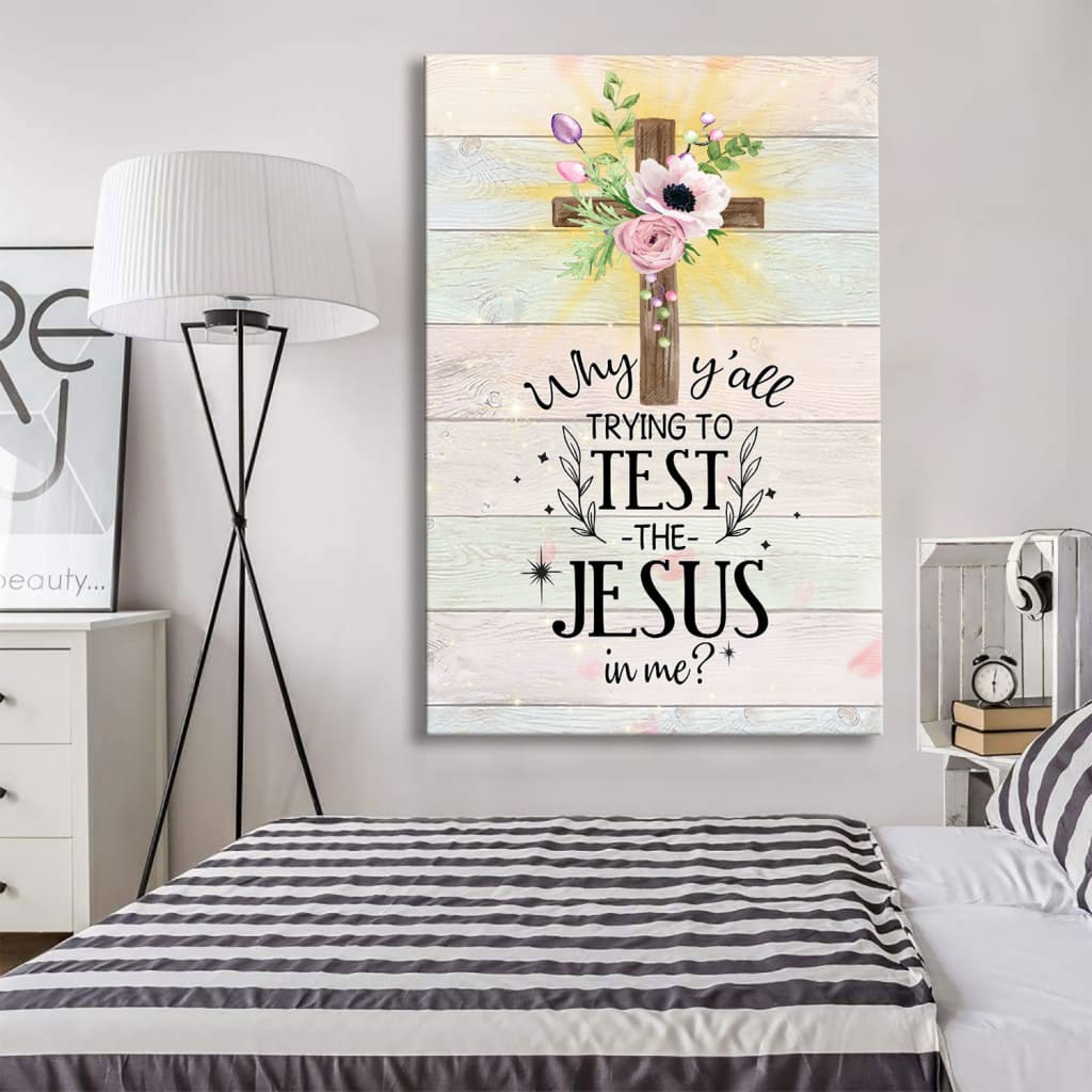 Christian Why Y'all Trying To Test The Jesus In Me Canvas Art - Bible Verse Canvas - Scripture Wall Art