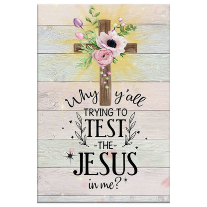 Christian Why Y'all Trying To Test The Jesus In Me Canvas Art - Bible Verse Canvas - Scripture Wall Art