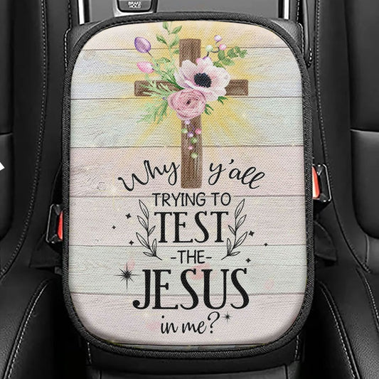 Christian Why Y'all Trying To Test The Jesus In Me Seat Box Cover, Bible Verse Car Center Console Cover, Scripture Car Interior Accessories