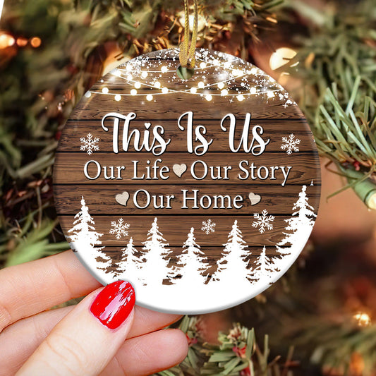 Christmas Gift This Is Us Our Life Our Story Our Home Ceramic Circle Ornament - Decorative Ornament - Christmas Ornament
