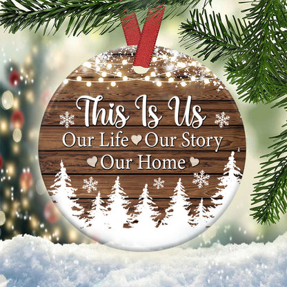 Christmas Gift This Is Us Our Life Our Story Our Home Ceramic Circle Ornament - Decorative Ornament - Christmas Ornament
