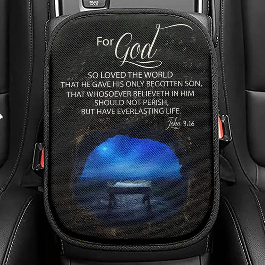 Christmas John 316 For God So Loved The World Empty Manger Seat Box Cover, Bible Verse Car Center Console Cover, Scripture Car Interior Accessories