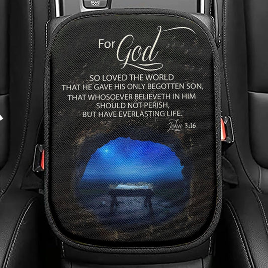 Christmas John 316 For God So Loved The World Empty Manger Seat Box Cover, Bible Verse Car Center Console Cover, Scripture Interior Car Accessories