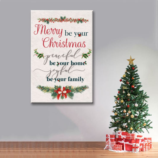 Christmas Merry Be Your Christmas Peaceful Be Your Home Joyful Be Your Family Canvas Art - Bible Verse Canvas - Scripture Wall Art