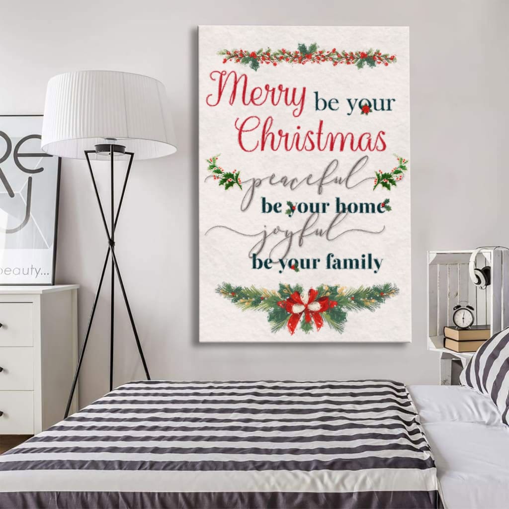 Christmas Merry Be Your Christmas Peaceful Be Your Home Joyful Be Your Family Canvas Art - Bible Verse Canvas - Scripture Wall Art