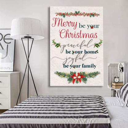Christmas Merry Be Your Christmas Peaceful Be Your Home Joyful Be Your Family Canvas Art - Bible Verse Canvas - Scripture Wall Art