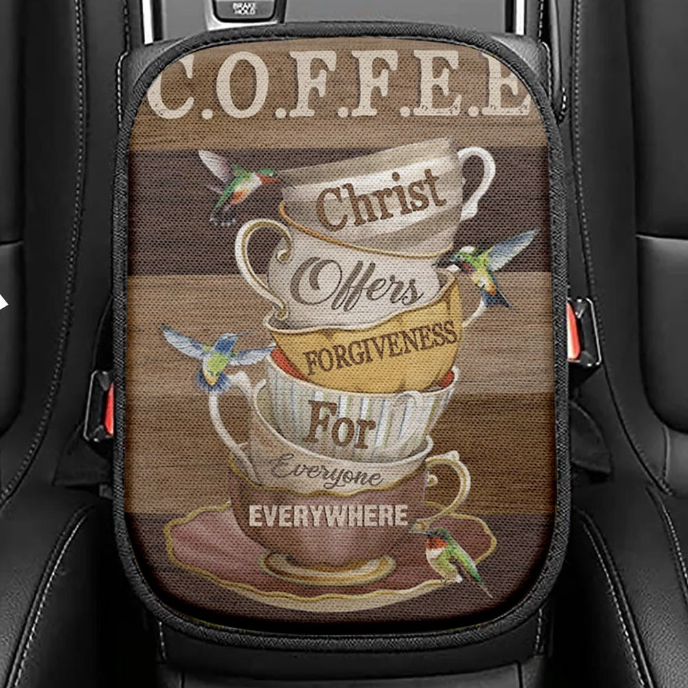 Coffee Christ Offers Forgiveness For Everyone Everywhere Coffee Cups Hummingbirds Seat Box Cover, Christian Car Center Console Cover