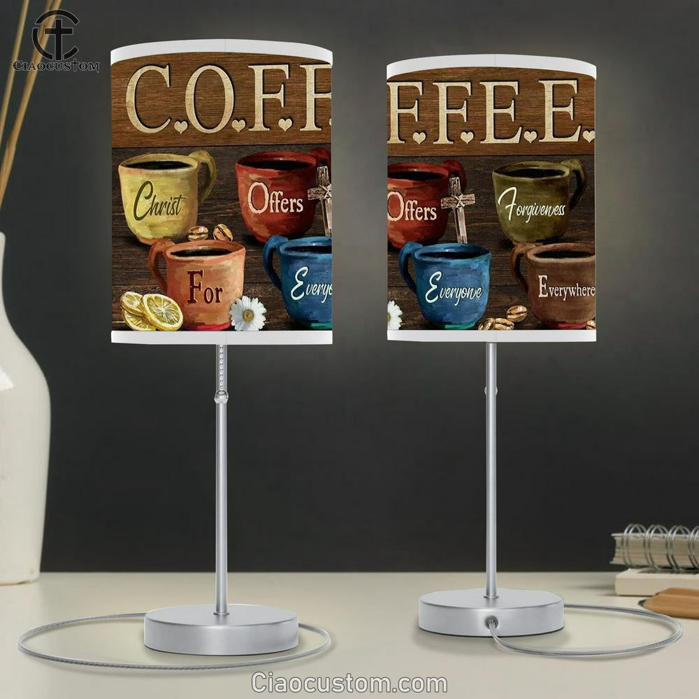 Coffee Cups Coffee Christ Offers Forgiveness For Everyone Everywhere Table Lamp
