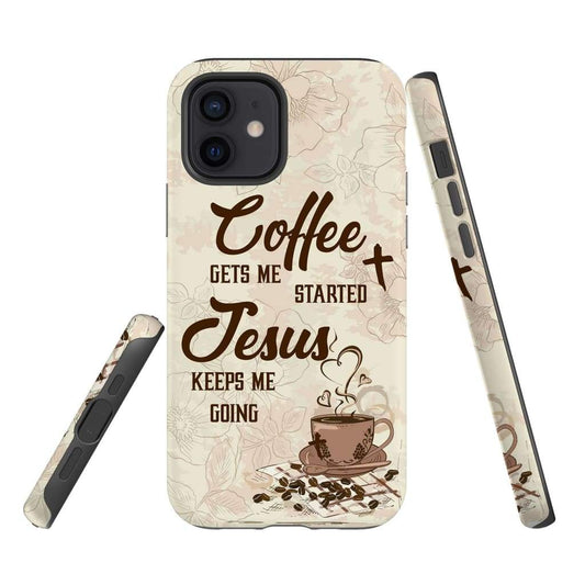 Coffee Get Me Started Jesus Keeps Me Going Phone Case - Scripture Phone Cases - Iphone Cases Christian