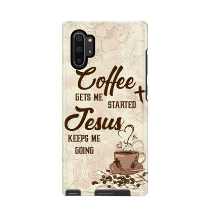 Coffee Get Me Started Jesus Keeps Me Going Phone Case - Scripture Phone Cases - Iphone Cases Christian