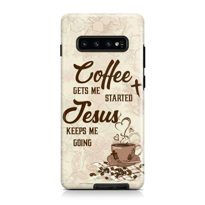 Coffee Get Me Started Jesus Keeps Me Going Phone Case - Scripture Phone Cases - Iphone Cases Christian