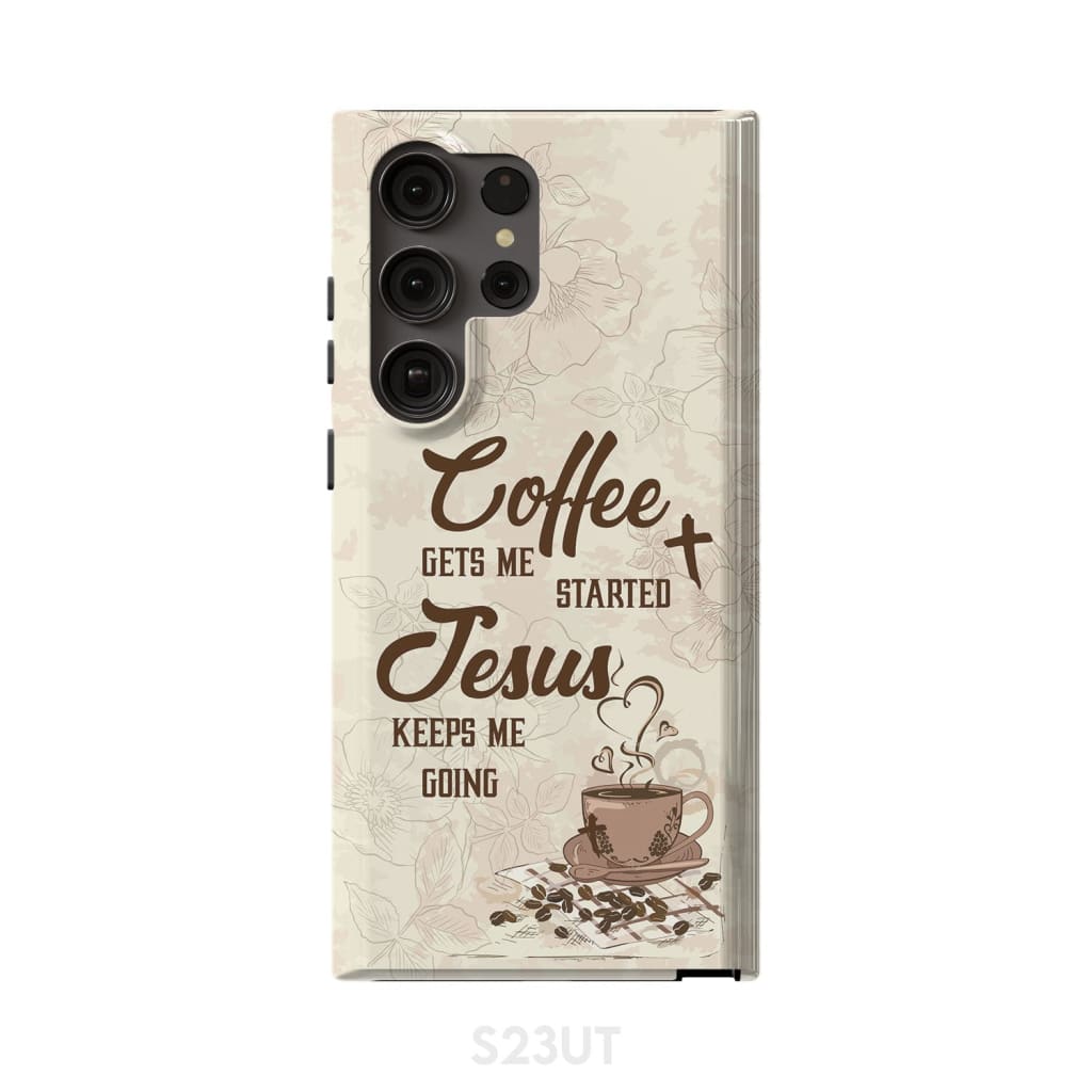 Coffee Get Me Started Jesus Keeps Me Going Phone Case - Scripture Phone Cases - Iphone Cases Christian
