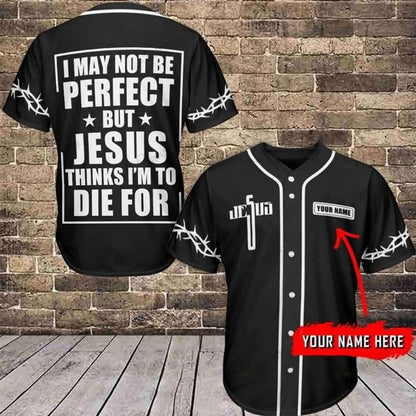 Cross Baseball Jersey - I May Not Be Perfect But Jesus Thinks Custom Baseball Jersey
