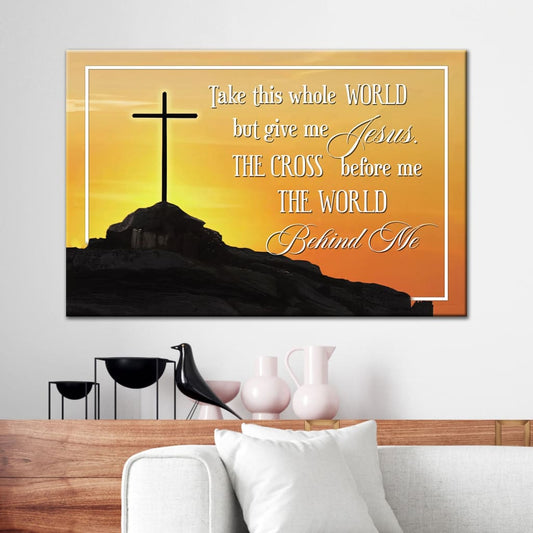 Cross Mountain Take This Whole World But Give Me Jesus Wall Art Canvas Print - Religious Wall Decor
