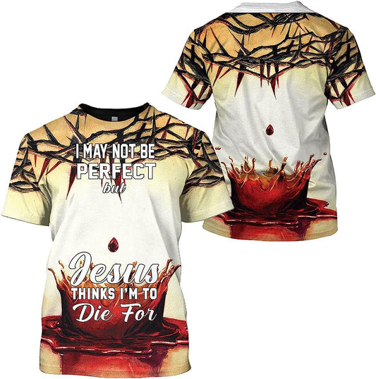 Crown Of Thorns Blood Jesus Think I'm To Die For All Over Printed 3D T Shirt - Christian Shirts for Men Women