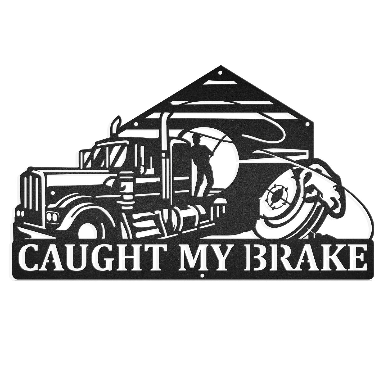 Custom Caught My Brake Trucker Vehicle Metal Sign - Metal Decor Wall Art - Heavy Equipment Operator Gifts