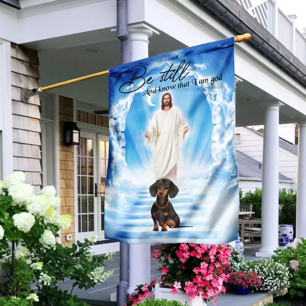 Dachshund Jesus Be Still And Know That I Am God Flag - Outdoor Christian House Flag - Christian Garden Flags