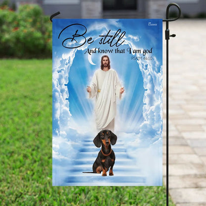 Dachshund Jesus Be Still And Know That I Am God Flag - Outdoor Christian House Flag - Christian Garden Flags