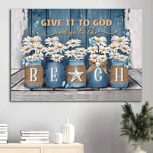 Daisy Painting Blue Butterfly Canvas Give It To God And Go To The Beach Canvas Wall Art - Christian Wall Decor