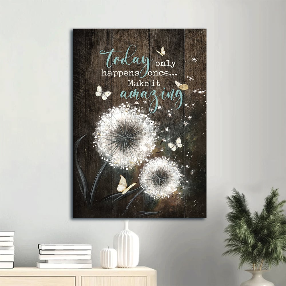 Dandelion White Butterfly Today Only Happens Once Make It Canvas Wall Art - Christian Gift