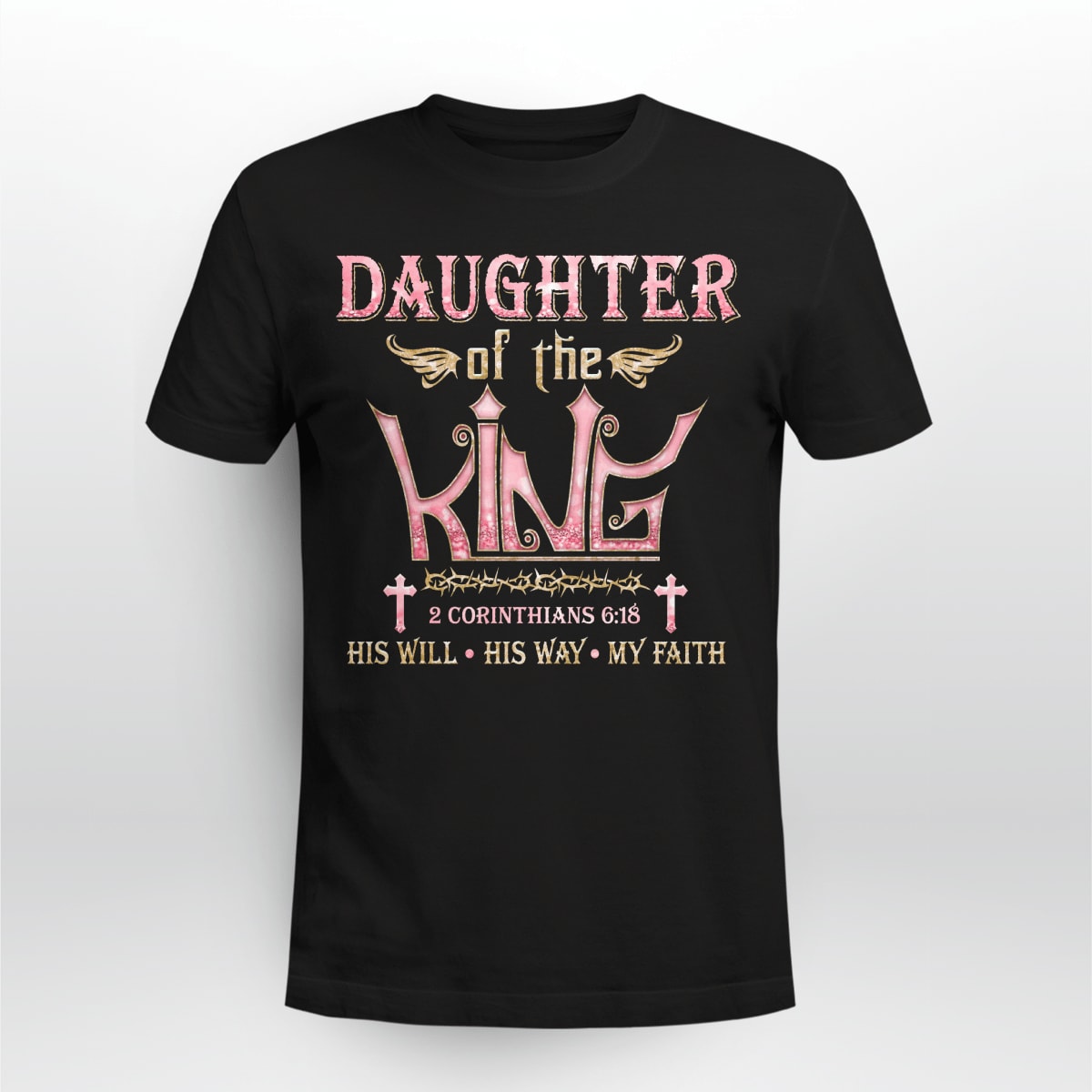 Daughter Of The King His Will His Way My Faith God T-Shirt, Jesus Sweatshirt, Faith T-Shirt, Christ Unisex Hoodie