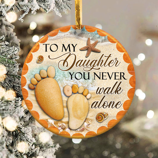 Daughter You Never Walk Alone Ceramic Circle Ornament - Decorative Ornament - Christmas Ornament