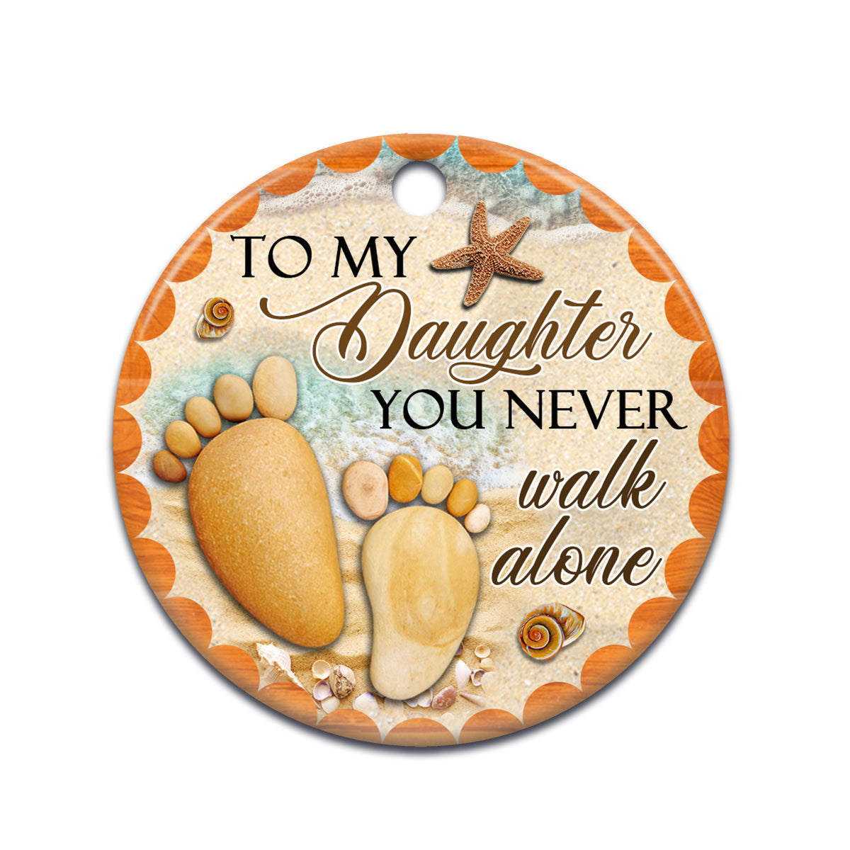 Daughter You Never Walk Alone Ceramic Circle Ornament - Decorative Ornament - Christmas Ornament