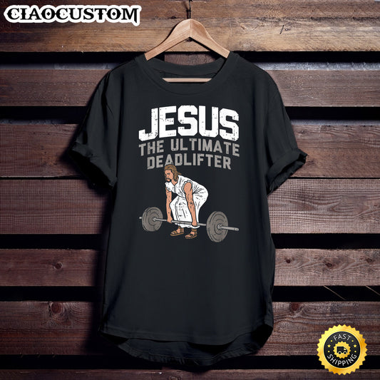 Deadlift Jesus I Christian Weightlifting Funny Workout Gym T-Shirt - Christian Shirt