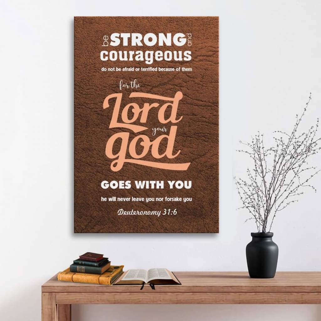 Deuteronomy 316 Be Strong And Courageous Bible Verse Canvas Art - Bible Verse Canvas - Scripture Wall Art