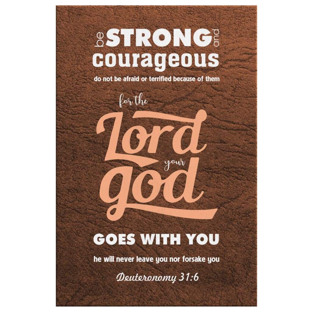 Deuteronomy 316 Be Strong And Courageous Bible Verse Canvas Art - Bible Verse Canvas - Scripture Wall Art