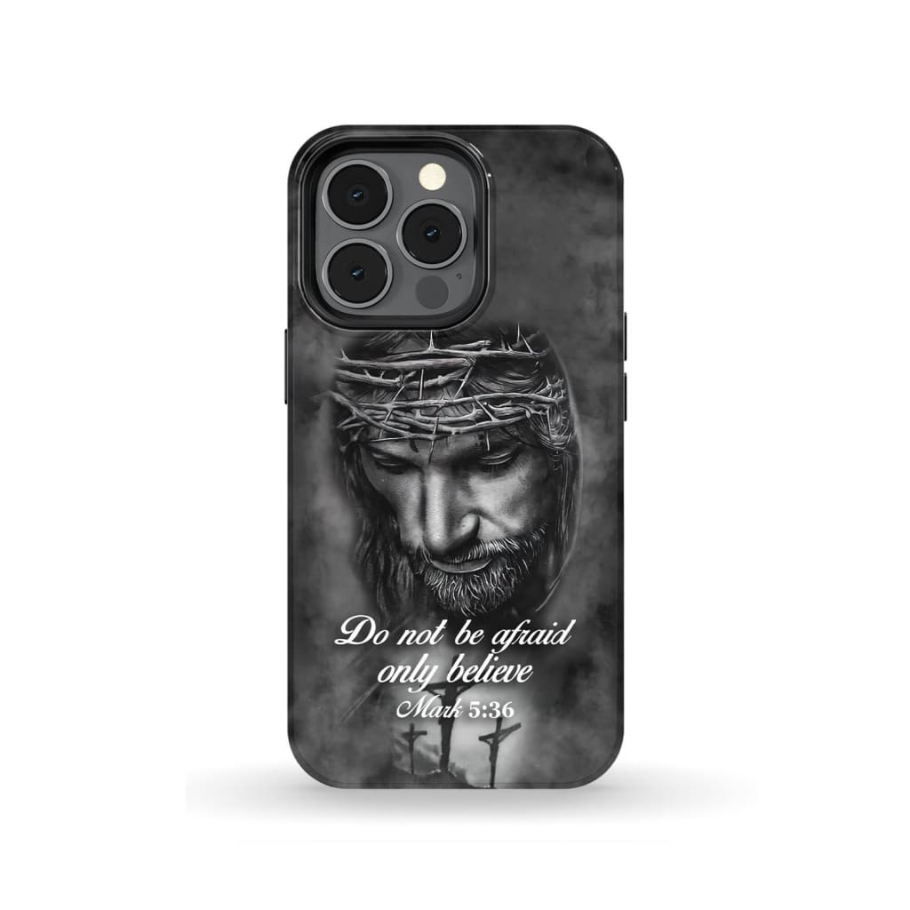 Do Not Be Afraid; Only Believe Mark 536 Bible Verse Phone Case - Scripture Phone Cases - Iphone Cases Christian