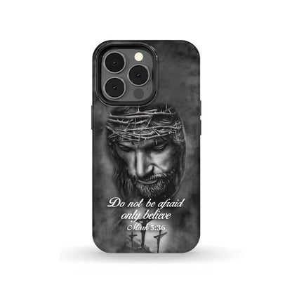 Do Not Be Afraid; Only Believe Mark 536 Bible Verse Phone Case - Scripture Phone Cases - Iphone Cases Christian