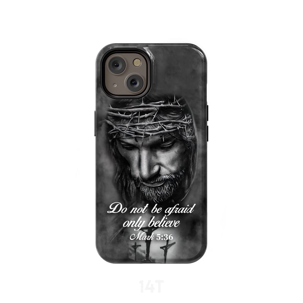 Do Not Be Afraid; Only Believe Mark 536 Bible Verse Phone Case - Scripture Phone Cases - Iphone Cases Christian