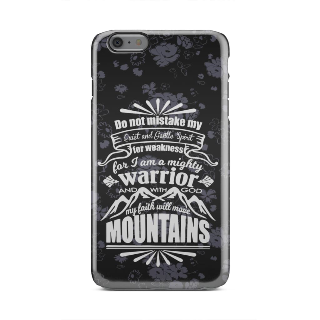 Do Not Mistake My Quiet And Gentle Spirit For Weakness Phone Case - Christian Phone Cases - Religious Phone Case