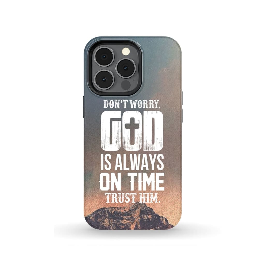 Do Not Worry God Is Always On Time Christian Phone Case - Scripture Phone Cases - Iphone Cases Christian