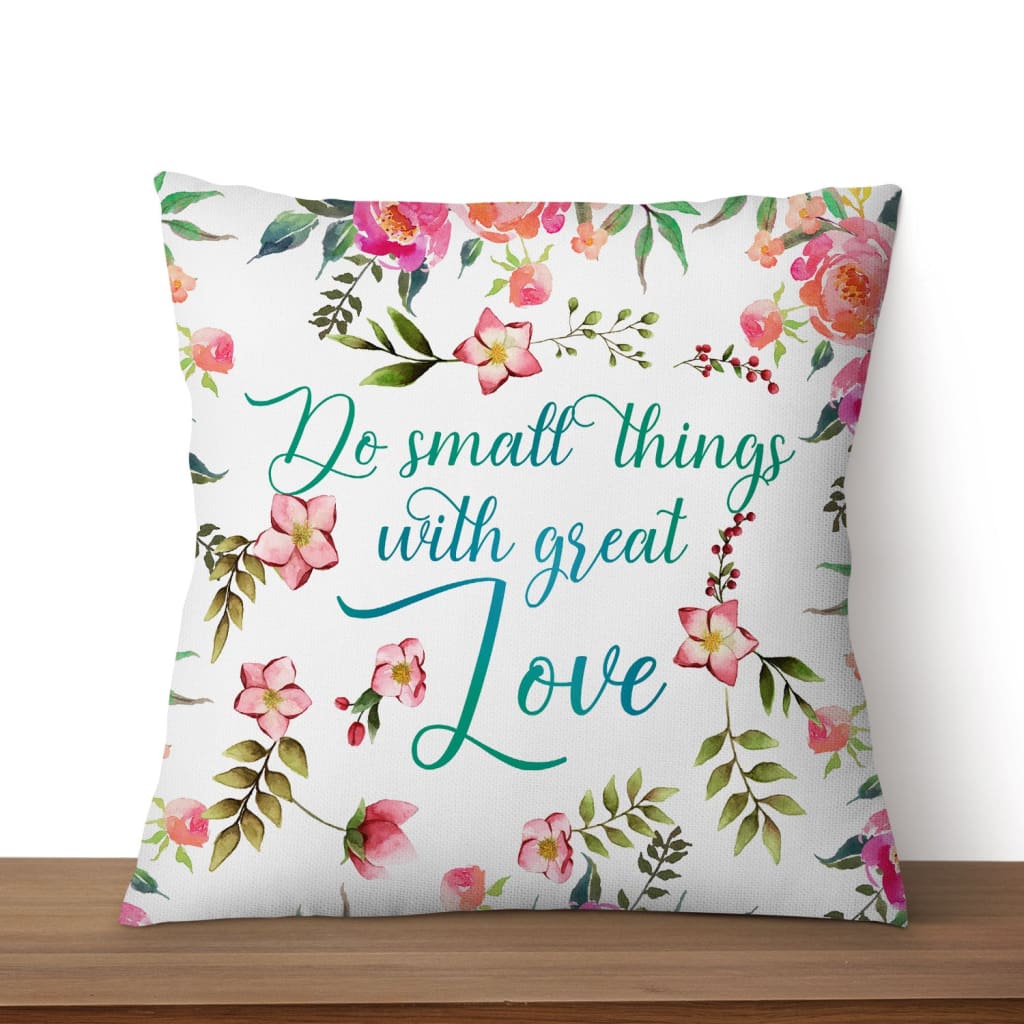 Do Small Things With Great Love Christian Pillow