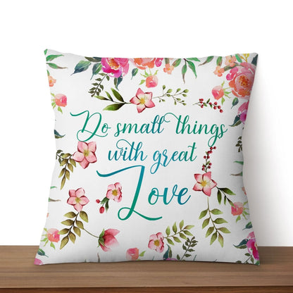 Do Small Things With Great Love Christian Pillow
