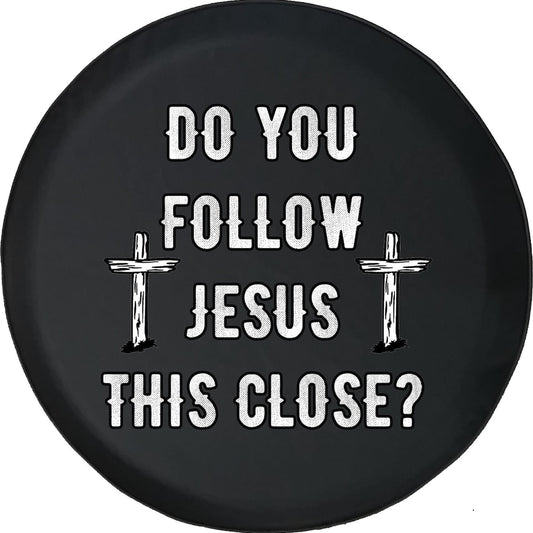 Do You Follow Jesus This Close Spare Tire Cover - Christian Tire Cover