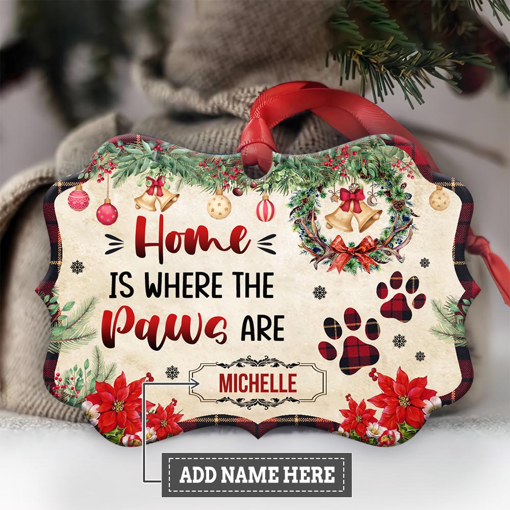 Dog Lover Home Is Where The Paws Are Metal Ornament - Christmas Ornament - Christmas Gift