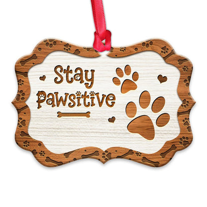 Dog Lover Stay Positive Metal Ornament - Christmas Ornament - Christmas Gift
