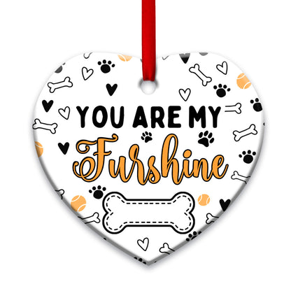 Dog Lover You Are My Furshine Heart Ceramic Ornament - Christmas Ornament - Christmas Gift