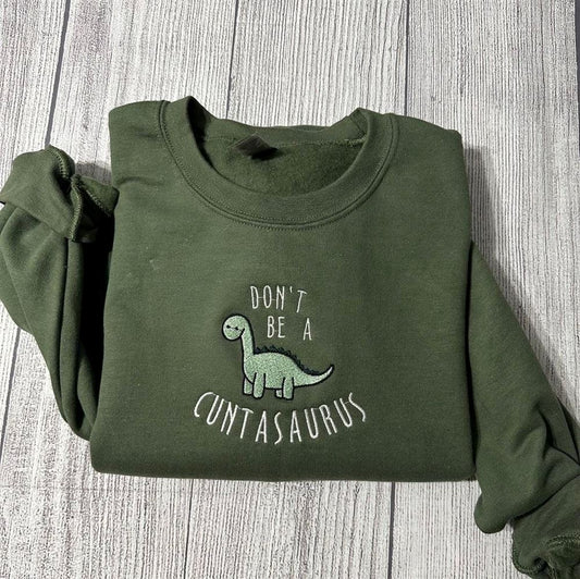 Don't Be A Cuntasaurus Embroidered Sweatshirt, Women's Embroidered Sweatshirts